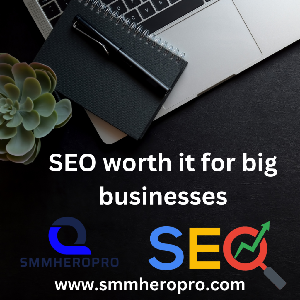 SEO worth it for big businesses